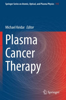 Plasma Cancer Therapy (Springer Series On Atomic, Optical, And Plasma Physics)