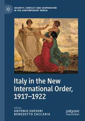 Italy In The New International Order, 19171922 (Security, Conflict And Cooperation In The Contemporary World) Italy In The New International Order, 19171922 (Security, Conflict And Cooperation In The Contemporary World)