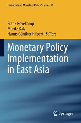 Monetary Policy Implementation In East Asia (Financial And Monetary Policy Studies)