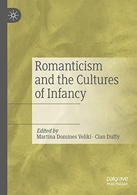 Romanticism And The Cultures Of Infancy