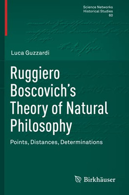 Ruggiero BoscovichS Theory Of Natural Philosophy: Points, Distances, Determinations (Science Networks. Historical Studies)