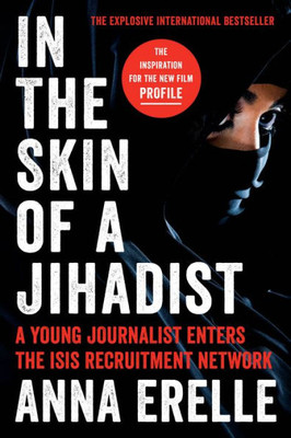 In the Skin of a Jihadist : A Young Journalist Enters the ISIS Recruitment Network