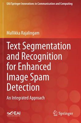 Text Segmentation And Recognition For Enhanced Image Spam Detection: An Integrated Approach (Eai/Springer Innovations In Communication And Computing)