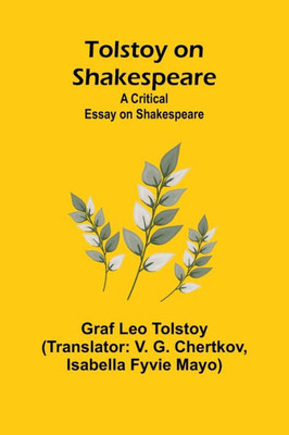 Tolstoy on Shakespeare : A Critical Essay on Shakespeare