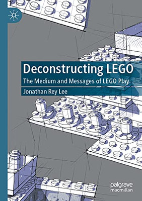 Deconstructing Lego: The Medium And Messages Of Lego Play