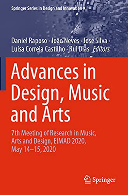 Advances In Design, Music And Arts: 7Th Meeting Of Research In Music, Arts And Design, Eimad 2020, May 1415, 2020 (Springer Series In Design And Innovation, 9)