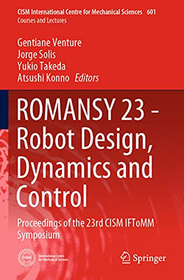 Romansy 23 - Robot Design, Dynamics And Control: Proceedings Of The 23Rd Cism Iftomm Symposium (Cism International Centre For Mechanical Sciences, 601)