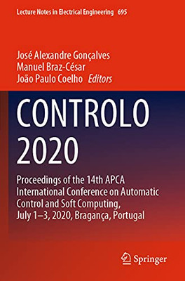 Controlo 2020: Proceedings Of The 14Th Apca International Conference On Automatic Control And Soft Computing, July 1-3, 2020, Bragança, Portugal (Lecture Notes In Electrical Engineering, 695)