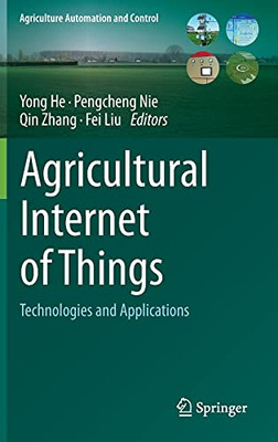 Agricultural Internet Of Things: Technologies And Applications (Agriculture Automation And Control)