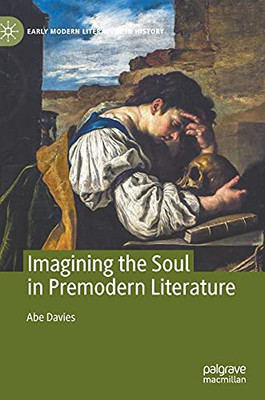 Imagining The Soul In Premodern Literature (Early Modern Literature In History)