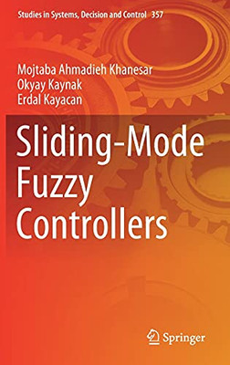 Sliding-Mode Fuzzy Controllers (Studies In Systems, Decision And Control, 357)