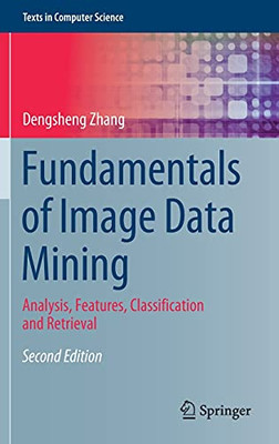 Fundamentals Of Image Data Mining: Analysis, Features, Classification And Retrieval (Texts In Computer Science)