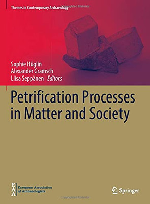 Petrification Processes In Matter And Society (Themes In Contemporary Archaeology)