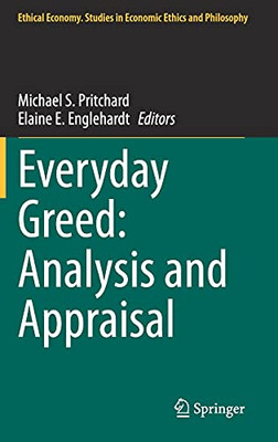 Everyday Greed: Analysis And Appraisal (Ethical Economy, 58)