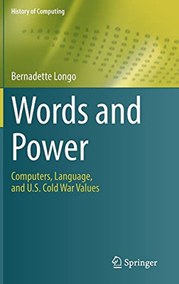 Words And Power: Computers, Language, And U.S. Cold War Values (History Of Computing)