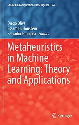 Metaheuristics In Machine Learning: Theory And Applications (Studies In Computational Intelligence, 967)