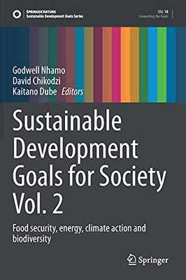 Sustainable Development Goals For Society Vol. 2: Food Security, Energy, Climate Action And Biodiversity (Sustainable Development Goals Series)