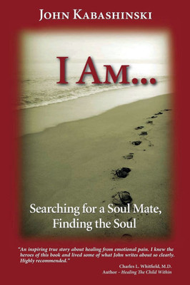I Am... : Searching for a Soul Mate, Finding the Soul