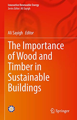 The Importance Of Wood And Timber In Sustainable Buildings (Innovative Renewable Energy)