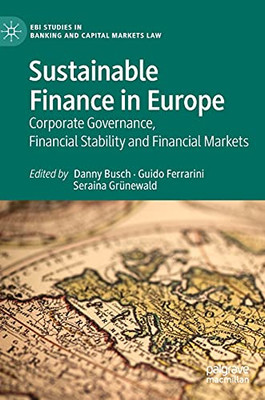 Sustainable Finance In Europe: Corporate Governance, Financial Stability And Financial Markets (Ebi Studies In Banking And Capital Markets Law)