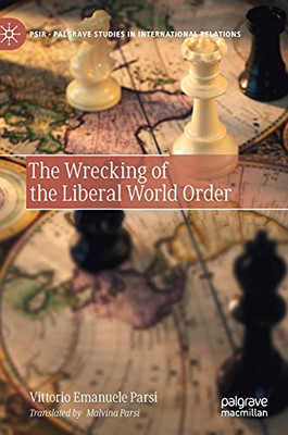 The Wrecking Of The Liberal World Order (Palgrave Studies In International Relations)