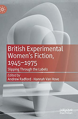 British Experimental WomenS Fiction, 1945?1975: Slipping Through The Labels