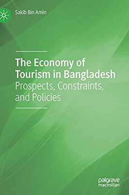 The Economy Of Tourism In Bangladesh: Prospects, Constraints, And Policies