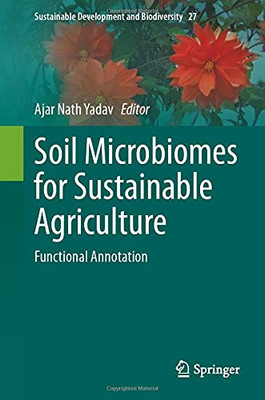 Soil Microbiomes For Sustainable Agriculture: Functional Annotation (Sustainable Development And Biodiversity, 27)