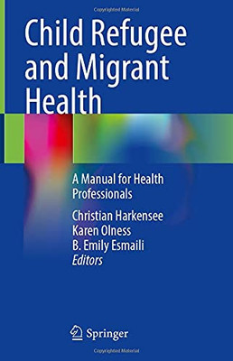 Child Refugee And Migrant Health: A Manual For Health Professionals