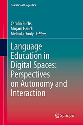 Language Education In Digital Spaces: Perspectives On Autonomy And Interaction (Educational Linguistics, 52)