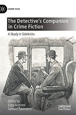 The Detective'S Companion In Crime Fiction: A Study In Sidekicks (Crime Files)