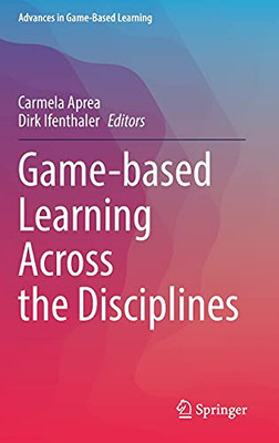 Game-Based Learning Across The Disciplines (Advances In Game-Based Learning)
