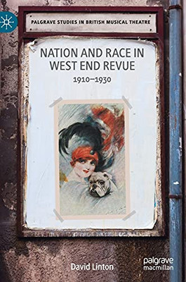 Nation And Race In West End Revue: 19101930 (Palgrave Studies In British Musical Theatre)