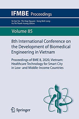 8Th International Conference On The Development Of Biomedical Engineering In Vietnam: Proceedings Of Bme 8, 2020, Vietnam: Healthcare Technology For ... Countries (Ifmbe Proceedings, 85)