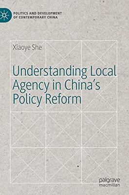 Understanding Local Agency In ChinaS Policy Reform (Politics And Development Of Contemporary China)