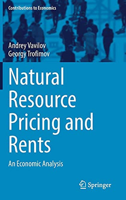 Natural Resource Pricing And Rents: An Economic Analysis (Contributions To Economics)