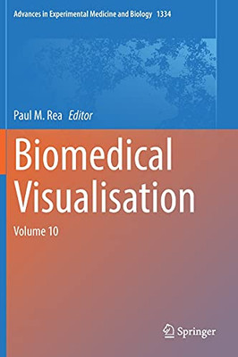 Biomedical Visualisation: Volume 10 (Advances In Experimental Medicine And Biology, 1334)