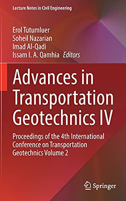 Advances In Transportation Geotechnics Iv: Proceedings Of The 4Th International Conference On Transportation Geotechnics Volume 2 (Lecture Notes In Civil Engineering, 165)