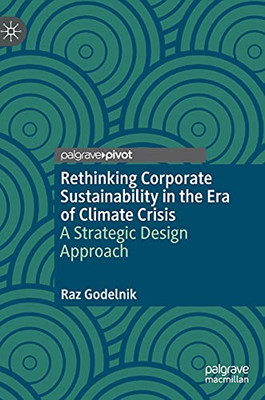 Rethinking Corporate Sustainability In The Era Of Climate Crisis: A Strategic Design Approach