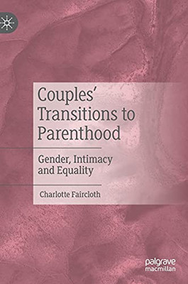 Couples Transitions To Parenthood: Gender, Intimacy And Equality