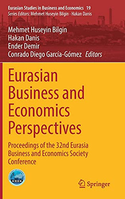 Eurasian Business And Economics Perspectives: Proceedings Of The 32Nd Eurasia Business And Economics Society Conference (Eurasian Studies In Business And Economics, 19)