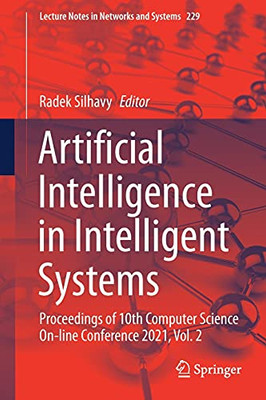 Artificial Intelligence In Intelligent Systems: Proceedings Of 10Th Computer Science On-Line Conference 2021, Vol. 2 (Lecture Notes In Networks And Systems, 229)