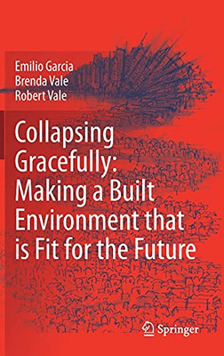 Collapsing Gracefully: Making A Built Environment That Is Fit For The Future