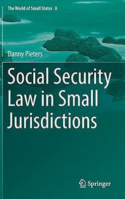 Social Security Law In Small Jurisdictions (The World Of Small States, 8)