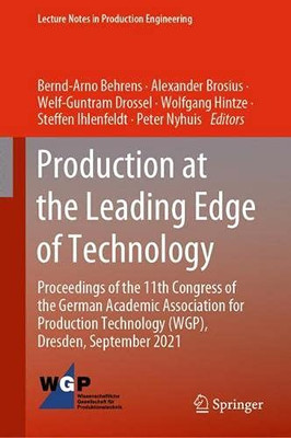 Production At The Leading Edge Of Technology: Proceedings Of The 11Th Congress Of The German Academic Association For Production Technology (Wgp), ... (Lecture Notes In Production Engineering)