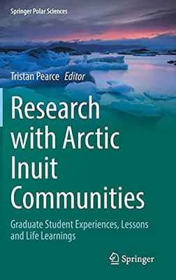 Research With Arctic Inuit Communities: Graduate Student Experiences, Lessons And Life Learnings (Springer Polar Sciences)