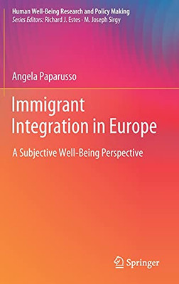 Immigrant Integration In Europe: A Subjective Well-Being Perspective (Human Well-Being Research And Policy Making)