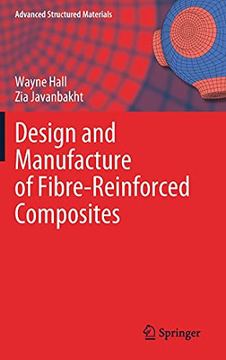 Design And Manufacture Of Fibre-Reinforced Composites (Advanced Structured Materials, 158)