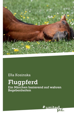 Flugpferd : Ein Märchen basierend auf wahren Begebenheiten