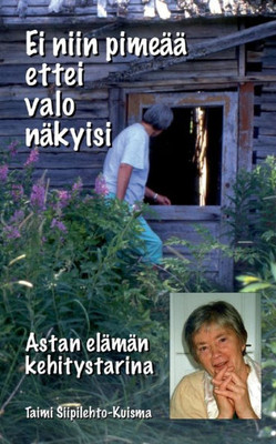 Ei niin pimeää ettei valo näkyisi : Astan elämän kehitystarina